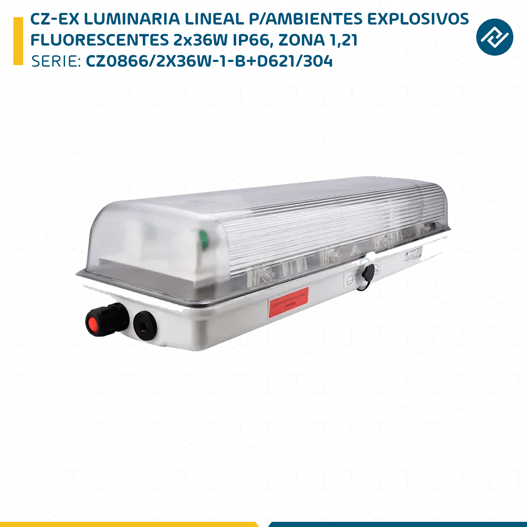 CZ-EX LUMINARIA LINEAL P/AMBIENTES EXPLOSIVOS FLUORESCENTES 2x36W IP66, ZONA 1,21 CZ0866/2X36W-1-B+D621/304