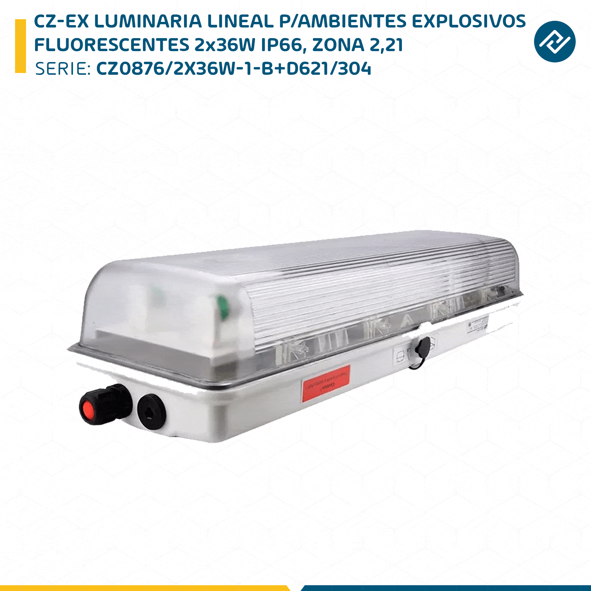 CZ-EX LUMINARIA LINEAL P/AMBIENTES EXPLOSIVOS FLUORESCENTES 2x36W IP66, ZONA 2,21 CZ0876/2X36W-1-B+D621/304